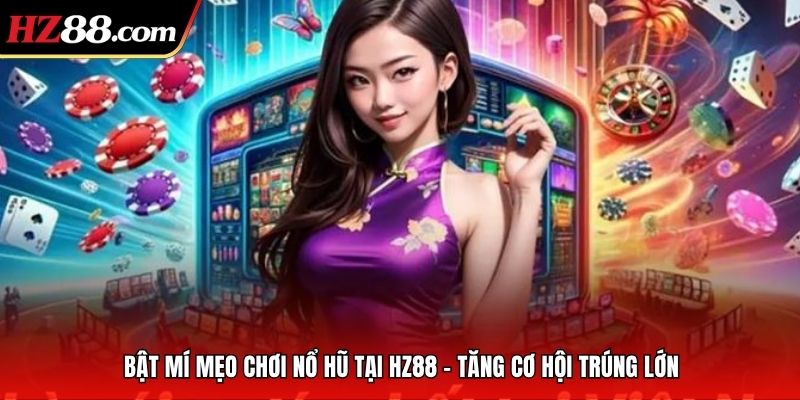 mẹo chơi nổ hũ tại hz88