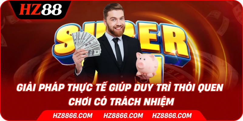 Giải pháp thực tế giúp duy trì thói quen chơi có trách nhiệm