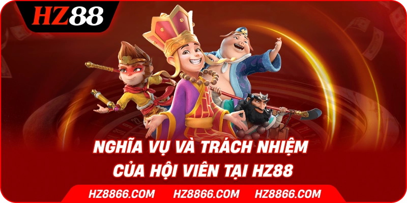 Nghĩa vụ và trách nhiệm của hội viên tại HZ88