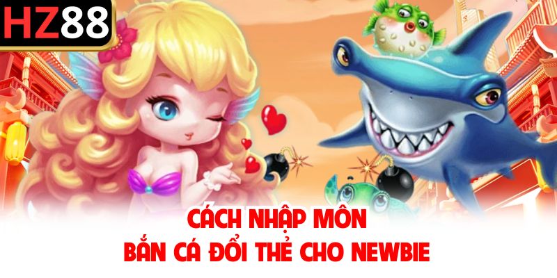 Cách nhập môn bắn cá đổi thẻ cho newbie
