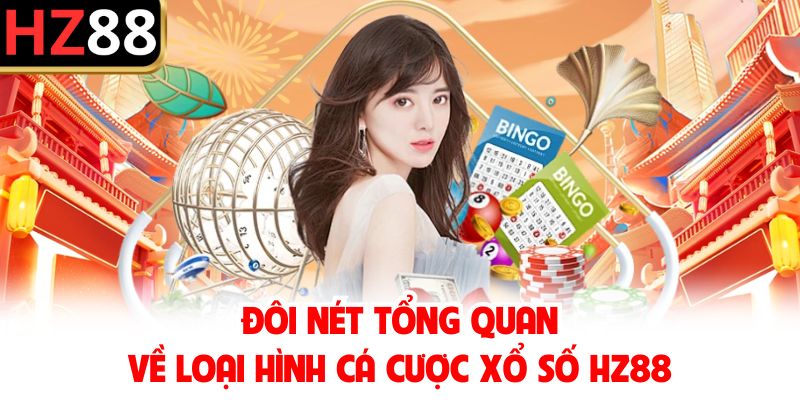 Đôi nét tổng quan về loại hình cá cược xổ số HZ88